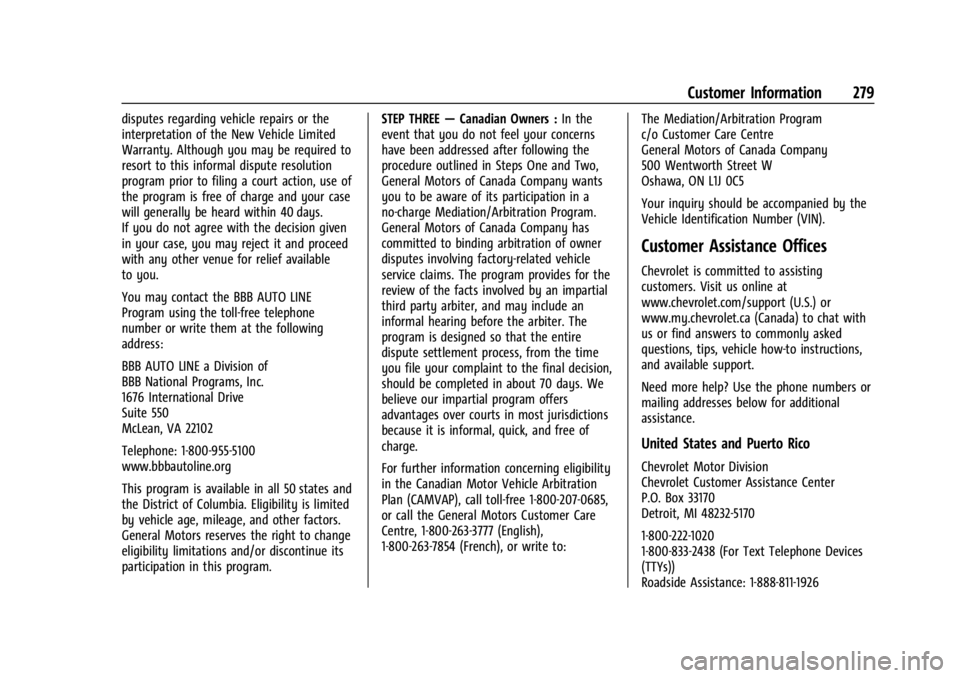 CHEVROLET BOLT EV 2023 Owners Manual Chevrolet BOLT EV Owner Manual (GMNA-Localizing-U.S./Canada-
16404388) - 2023 - CRC - 3/7/22
Customer Information 279
disputes regarding vehicle repairs or the
interpretation of the New Vehicle Limite CHEVROLET BOLT EV 2023 Owners Manual Chevrolet BOLT EV Owner Manual (GMNA-Localizing-U.S./Canada-
16404388) - 2023 - CRC - 3/7/22
Customer Information 279
disputes regarding vehicle repairs or the
interpretation of the New Vehicle Limite