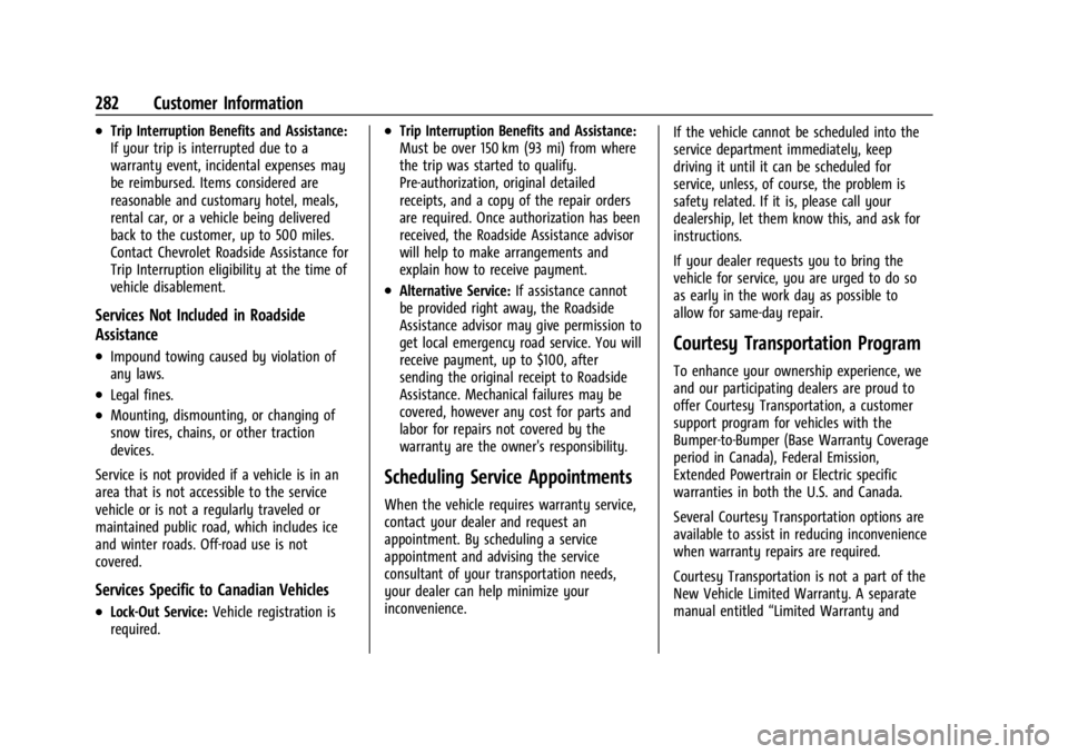 CHEVROLET BOLT EV 2023 Owners Manual Chevrolet BOLT EV Owner Manual (GMNA-Localizing-U.S./Canada-
16404388) - 2023 - CRC - 3/7/22
282 Customer Information
.Trip Interruption Benefits and Assistance:
If your trip is interrupted due to a
w CHEVROLET BOLT EV 2023 Owners Manual Chevrolet BOLT EV Owner Manual (GMNA-Localizing-U.S./Canada-
16404388) - 2023 - CRC - 3/7/22
282 Customer Information
.Trip Interruption Benefits and Assistance:
If your trip is interrupted due to a
w