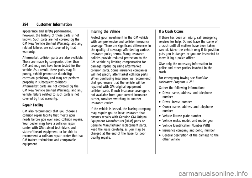 CHEVROLET BOLT EV 2023 Owners Manual Chevrolet BOLT EV Owner Manual (GMNA-Localizing-U.S./Canada-
16404388) - 2023 - CRC - 3/7/22
284 Customer Information
appearance and safety performance;
however, the history of these parts is not
know CHEVROLET BOLT EV 2023 Owners Manual Chevrolet BOLT EV Owner Manual (GMNA-Localizing-U.S./Canada-
16404388) - 2023 - CRC - 3/7/22
284 Customer Information
appearance and safety performance;
however, the history of these parts is not
know