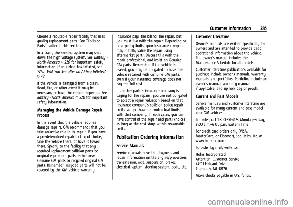 CHEVROLET BOLT EV 2023 Owners Manual Chevrolet BOLT EV Owner Manual (GMNA-Localizing-U.S./Canada-
16404388) - 2023 - CRC - 3/7/22
Customer Information 285
Choose a reputable repair facility that uses
quality replacement parts. See“Coll CHEVROLET BOLT EV 2023 Owners Manual Chevrolet BOLT EV Owner Manual (GMNA-Localizing-U.S./Canada-
16404388) - 2023 - CRC - 3/7/22
Customer Information 285
Choose a reputable repair facility that uses
quality replacement parts. See“Coll