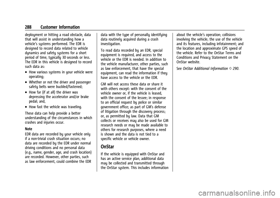 CHEVROLET BOLT EV 2023 Owners Manual Chevrolet BOLT EV Owner Manual (GMNA-Localizing-U.S./Canada-
16404388) - 2023 - CRC - 3/7/22
288 Customer Information
deployment or hitting a road obstacle, data
that will assist in understanding how CHEVROLET BOLT EV 2023 Owners Manual Chevrolet BOLT EV Owner Manual (GMNA-Localizing-U.S./Canada-
16404388) - 2023 - CRC - 3/7/22
288 Customer Information
deployment or hitting a road obstacle, data
that will assist in understanding how