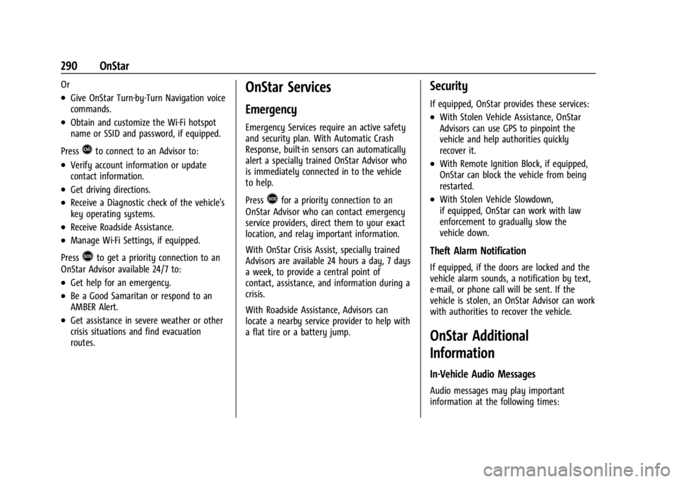 CHEVROLET BOLT EV 2023  Owners Manual Chevrolet BOLT EV Owner Manual (GMNA-Localizing-U.S./Canada-
16404388) - 2023 - CRC - 3/7/22
290 OnStar
Or
.Give OnStar Turn-by-Turn Navigation voice
commands.
.Obtain and customize the Wi-Fi hotspot
