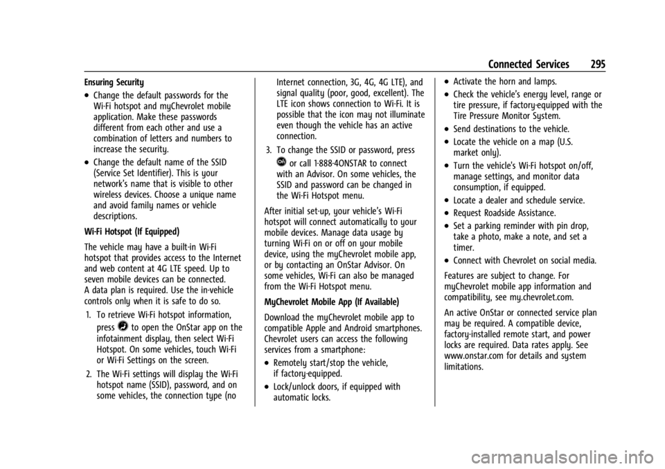 CHEVROLET BOLT EV 2023  Owners Manual Chevrolet BOLT EV Owner Manual (GMNA-Localizing-U.S./Canada-
16404388) - 2023 - CRC - 3/7/22
Connected Services 295
Ensuring Security
.Change the default passwords for the
Wi-Fi hotspot and myChevrole