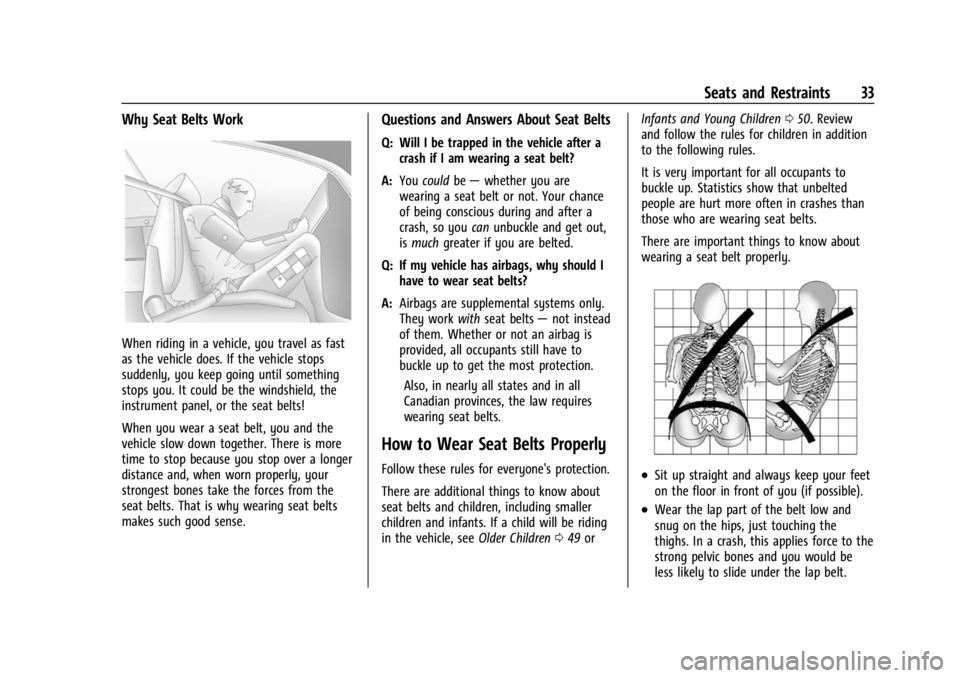 CHEVROLET BOLT EV 2023 Owners Guide Chevrolet BOLT EV Owner Manual (GMNA-Localizing-U.S./Canada-
16404388) - 2023 - CRC - 3/7/22
Seats and Restraints 33
Why Seat Belts Work
When riding in a vehicle, you travel as fast
as the vehicle doe CHEVROLET BOLT EV 2023 Owners Guide Chevrolet BOLT EV Owner Manual (GMNA-Localizing-U.S./Canada-
16404388) - 2023 - CRC - 3/7/22
Seats and Restraints 33
Why Seat Belts Work
When riding in a vehicle, you travel as fast
as the vehicle doe