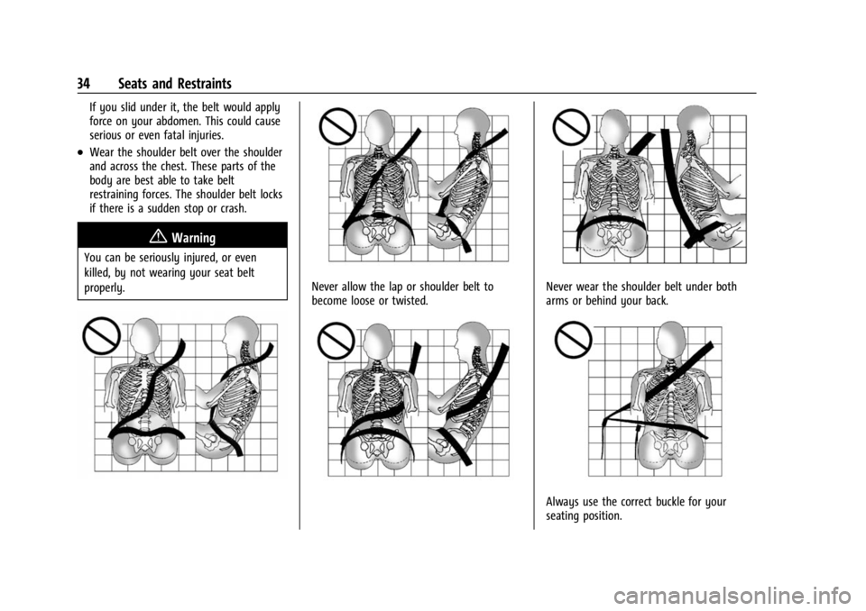 CHEVROLET BOLT EV 2023 Owners Guide Chevrolet BOLT EV Owner Manual (GMNA-Localizing-U.S./Canada-
16404388) - 2023 - CRC - 3/7/22
34 Seats and Restraints
If you slid under it, the belt would apply
force on your abdomen. This could cause
CHEVROLET BOLT EV 2023 Owners Guide Chevrolet BOLT EV Owner Manual (GMNA-Localizing-U.S./Canada-
16404388) - 2023 - CRC - 3/7/22
34 Seats and Restraints
If you slid under it, the belt would apply
force on your abdomen. This could cause