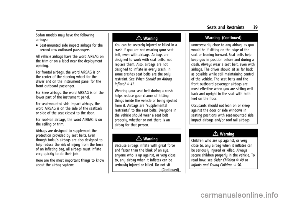 CHEVROLET BOLT EV 2023 Owners Guide Chevrolet BOLT EV Owner Manual (GMNA-Localizing-U.S./Canada-
16404388) - 2023 - CRC - 3/7/22
Seats and Restraints 39
Sedan models may have the following
airbags:
.Seat-mounted side impact airbags for CHEVROLET BOLT EV 2023 Owners Guide Chevrolet BOLT EV Owner Manual (GMNA-Localizing-U.S./Canada-
16404388) - 2023 - CRC - 3/7/22
Seats and Restraints 39
Sedan models may have the following
airbags:
.Seat-mounted side impact airbags for
