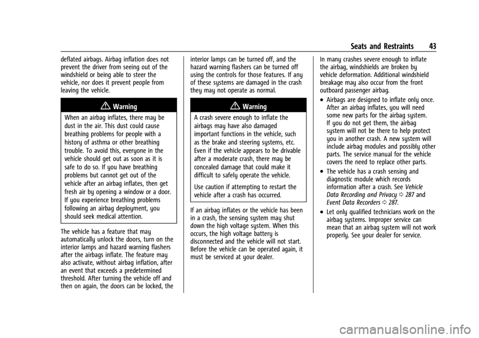CHEVROLET BOLT EV 2023 Service Manual Chevrolet BOLT EV Owner Manual (GMNA-Localizing-U.S./Canada-
16404388) - 2023 - CRC - 3/7/22
Seats and Restraints 43
deflated airbags. Airbag inflation does not
prevent the driver from seeing out of t CHEVROLET BOLT EV 2023 Service Manual Chevrolet BOLT EV Owner Manual (GMNA-Localizing-U.S./Canada-
16404388) - 2023 - CRC - 3/7/22
Seats and Restraints 43
deflated airbags. Airbag inflation does not
prevent the driver from seeing out of t