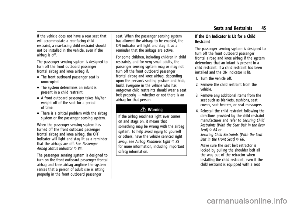 CHEVROLET BOLT EV 2023 Service Manual Chevrolet BOLT EV Owner Manual (GMNA-Localizing-U.S./Canada-
16404388) - 2023 - CRC - 3/7/22
Seats and Restraints 45
If the vehicle does not have a rear seat that
will accommodate a rear-facing child
CHEVROLET BOLT EV 2023 Service Manual Chevrolet BOLT EV Owner Manual (GMNA-Localizing-U.S./Canada-
16404388) - 2023 - CRC - 3/7/22
Seats and Restraints 45
If the vehicle does not have a rear seat that
will accommodate a rear-facing child