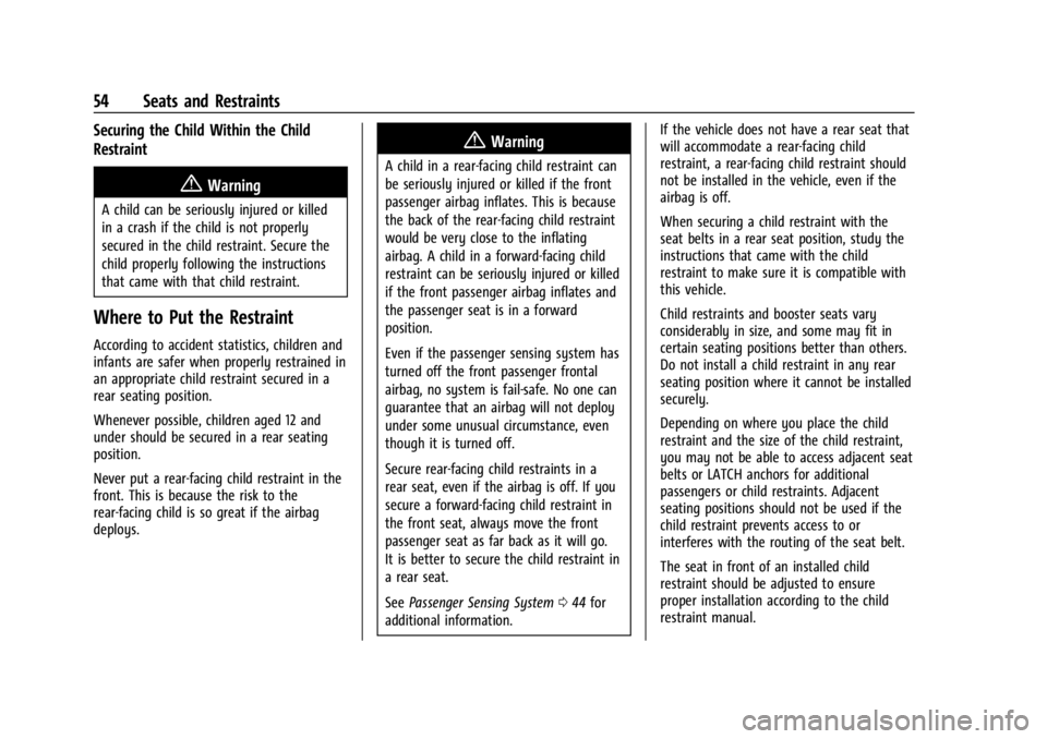 CHEVROLET BOLT EV 2023 Workshop Manual Chevrolet BOLT EV Owner Manual (GMNA-Localizing-U.S./Canada-
16404388) - 2023 - CRC - 3/7/22
54 Seats and Restraints
Securing the Child Within the Child
Restraint
{Warning
A child can be seriously inj