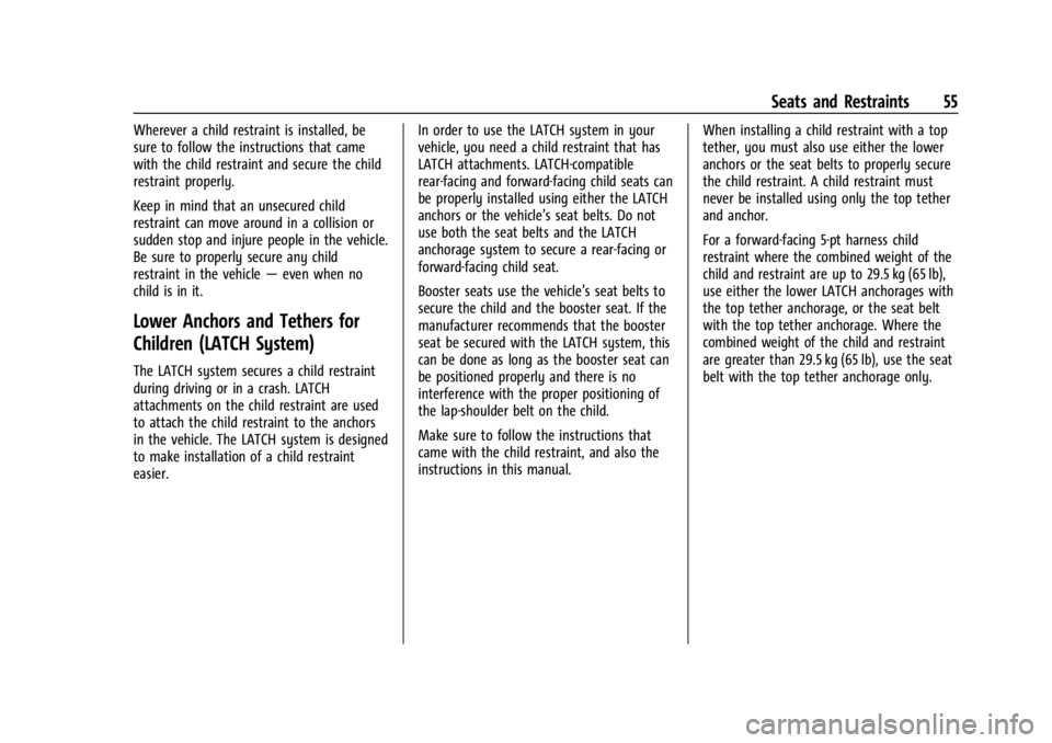 CHEVROLET BOLT EV 2023 Workshop Manual Chevrolet BOLT EV Owner Manual (GMNA-Localizing-U.S./Canada-
16404388) - 2023 - CRC - 3/7/22
Seats and Restraints 55
Wherever a child restraint is installed, be
sure to follow the instructions that ca