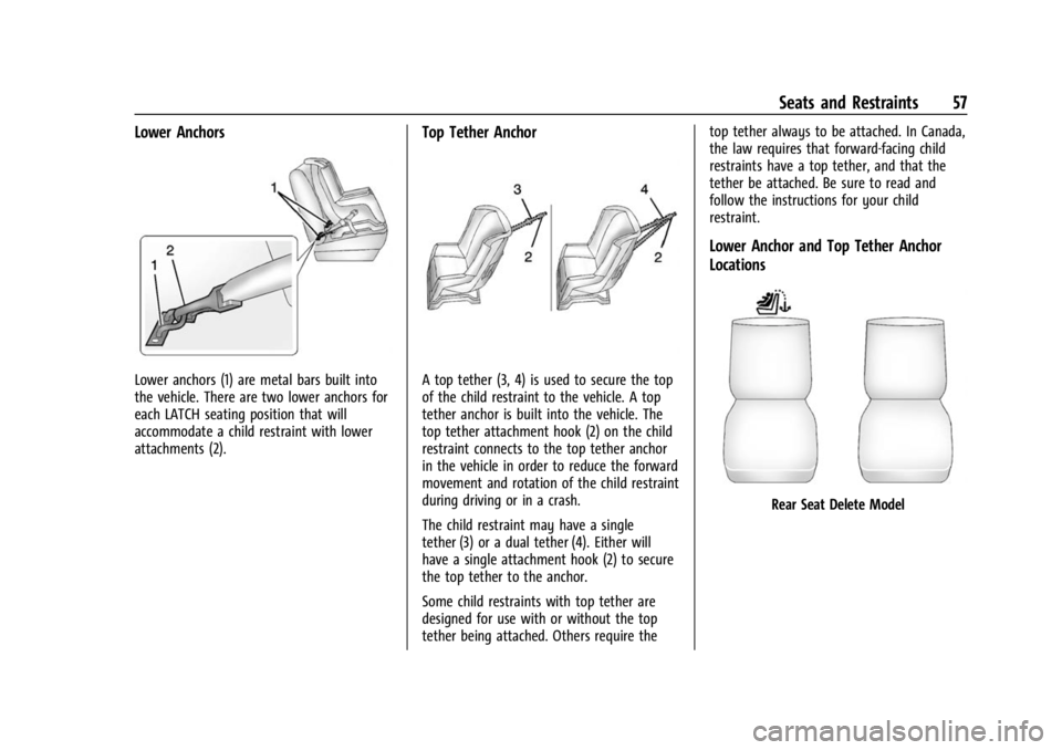 CHEVROLET BOLT EV 2023 Workshop Manual Chevrolet BOLT EV Owner Manual (GMNA-Localizing-U.S./Canada-
16404388) - 2023 - CRC - 3/7/22
Seats and Restraints 57
Lower Anchors
Lower anchors (1) are metal bars built into
the vehicle. There are tw