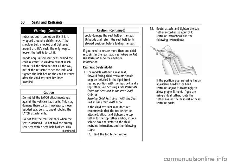 CHEVROLET BOLT EV 2023 Repair Manual Chevrolet BOLT EV Owner Manual (GMNA-Localizing-U.S./Canada-
16404388) - 2023 - CRC - 3/7/22
60 Seats and Restraints
Warning (Continued)
retractor, but it cannot do this if it is
wrapped around a chil CHEVROLET BOLT EV 2023 Repair Manual Chevrolet BOLT EV Owner Manual (GMNA-Localizing-U.S./Canada-
16404388) - 2023 - CRC - 3/7/22
60 Seats and Restraints
Warning (Continued)
retractor, but it cannot do this if it is
wrapped around a chil