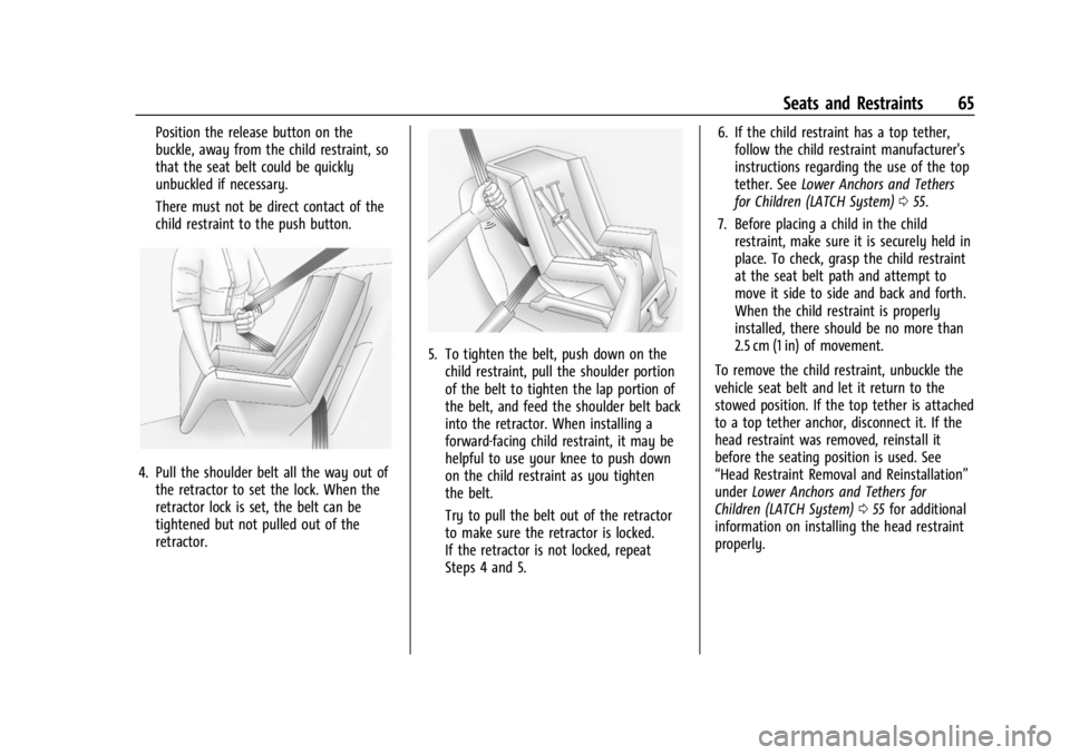 CHEVROLET BOLT EV 2023 Repair Manual Chevrolet BOLT EV Owner Manual (GMNA-Localizing-U.S./Canada-
16404388) - 2023 - CRC - 3/7/22
Seats and Restraints 65
Position the release button on the
buckle, away from the child restraint, so
that t CHEVROLET BOLT EV 2023 Repair Manual Chevrolet BOLT EV Owner Manual (GMNA-Localizing-U.S./Canada-
16404388) - 2023 - CRC - 3/7/22
Seats and Restraints 65
Position the release button on the
buckle, away from the child restraint, so
that t
