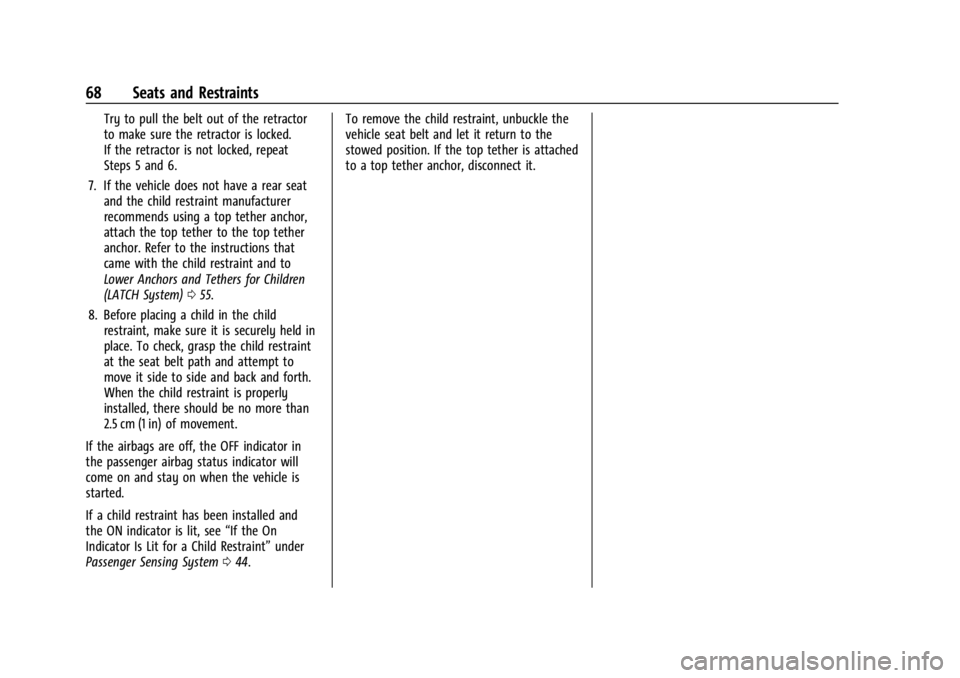 CHEVROLET BOLT EV 2023 Repair Manual Chevrolet BOLT EV Owner Manual (GMNA-Localizing-U.S./Canada-
16404388) - 2023 - CRC - 3/7/22
68 Seats and Restraints
Try to pull the belt out of the retractor
to make sure the retractor is locked.
If CHEVROLET BOLT EV 2023 Repair Manual Chevrolet BOLT EV Owner Manual (GMNA-Localizing-U.S./Canada-
16404388) - 2023 - CRC - 3/7/22
68 Seats and Restraints
Try to pull the belt out of the retractor
to make sure the retractor is locked.
If