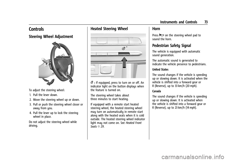 CHEVROLET BOLT EV 2023 Manual PDF Chevrolet BOLT EV Owner Manual (GMNA-Localizing-U.S./Canada-
16404388) - 2023 - CRC - 3/7/22
Instruments and Controls 73
Controls
Steering Wheel Adjustment
To adjust the steering wheel:1. Pull the lev