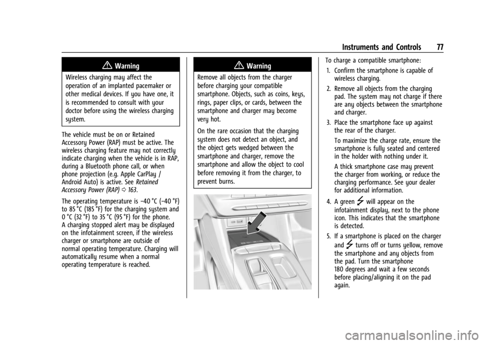 CHEVROLET BOLT EV 2023 Owners Manual Chevrolet BOLT EV Owner Manual (GMNA-Localizing-U.S./Canada-
16404388) - 2023 - CRC - 3/7/22
Instruments and Controls 77
{Warning
Wireless charging may affect the
operation of an implanted pacemaker o CHEVROLET BOLT EV 2023 Owners Manual Chevrolet BOLT EV Owner Manual (GMNA-Localizing-U.S./Canada-
16404388) - 2023 - CRC - 3/7/22
Instruments and Controls 77
{Warning
Wireless charging may affect the
operation of an implanted pacemaker o