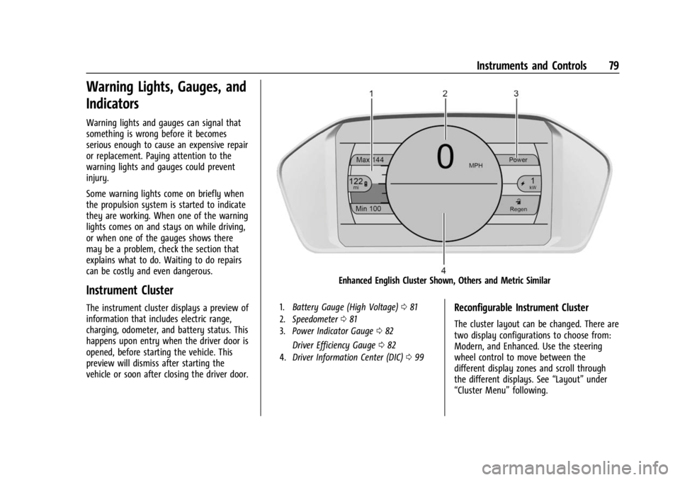 CHEVROLET BOLT EV 2023 Manual PDF Chevrolet BOLT EV Owner Manual (GMNA-Localizing-U.S./Canada-
16404388) - 2023 - CRC - 3/7/22
Instruments and Controls 79
Warning Lights, Gauges, and
Indicators
Warning lights and gauges can signal tha