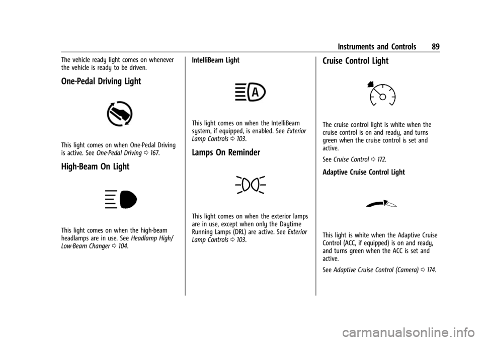 CHEVROLET BOLT EV 2023 Manual Online Chevrolet BOLT EV Owner Manual (GMNA-Localizing-U.S./Canada-
16404388) - 2023 - CRC - 3/7/22
Instruments and Controls 89
The vehicle ready light comes on whenever
the vehicle is ready to be driven.
On
