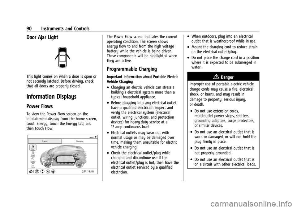 CHEVROLET BOLT EV 2023 Owners Manual Chevrolet BOLT EV Owner Manual (GMNA-Localizing-U.S./Canada-
16404388) - 2023 - CRC - 3/7/22
90 Instruments and Controls
Door Ajar Light
This light comes on when a door is open or
not securely latched CHEVROLET BOLT EV 2023 Owners Manual Chevrolet BOLT EV Owner Manual (GMNA-Localizing-U.S./Canada-
16404388) - 2023 - CRC - 3/7/22
90 Instruments and Controls
Door Ajar Light
This light comes on when a door is open or
not securely latched