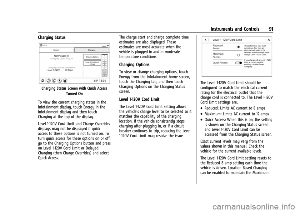 CHEVROLET BOLT EV 2023 Owners Manual Chevrolet BOLT EV Owner Manual (GMNA-Localizing-U.S./Canada-
16404388) - 2023 - CRC - 3/7/22
Instruments and Controls 91
Charging Status
Charging Status Screen with Quick AccessTurned On
To view the c CHEVROLET BOLT EV 2023 Owners Manual Chevrolet BOLT EV Owner Manual (GMNA-Localizing-U.S./Canada-
16404388) - 2023 - CRC - 3/7/22
Instruments and Controls 91
Charging Status
Charging Status Screen with Quick AccessTurned On
To view the c