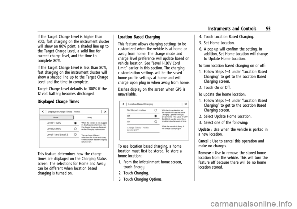 CHEVROLET BOLT EV 2023 Owners Manual Chevrolet BOLT EV Owner Manual (GMNA-Localizing-U.S./Canada-
16404388) - 2023 - CRC - 3/7/22
Instruments and Controls 93
If the Target Charge Level is higher than
80%, fast charging on the instrument CHEVROLET BOLT EV 2023 Owners Manual Chevrolet BOLT EV Owner Manual (GMNA-Localizing-U.S./Canada-
16404388) - 2023 - CRC - 3/7/22
Instruments and Controls 93
If the Target Charge Level is higher than
80%, fast charging on the instrument