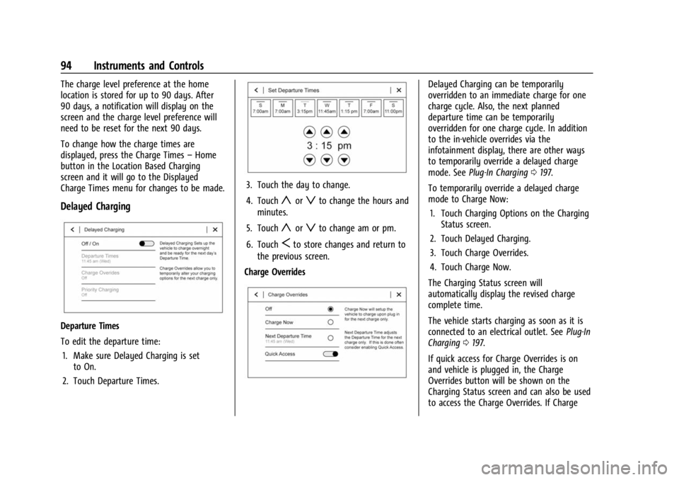 CHEVROLET BOLT EV 2023 Owners Manual Chevrolet BOLT EV Owner Manual (GMNA-Localizing-U.S./Canada-
16404388) - 2023 - CRC - 3/7/22
94 Instruments and Controls
The charge level preference at the home
location is stored for up to 90 days. A CHEVROLET BOLT EV 2023 Owners Manual Chevrolet BOLT EV Owner Manual (GMNA-Localizing-U.S./Canada-
16404388) - 2023 - CRC - 3/7/22
94 Instruments and Controls
The charge level preference at the home
location is stored for up to 90 days. A