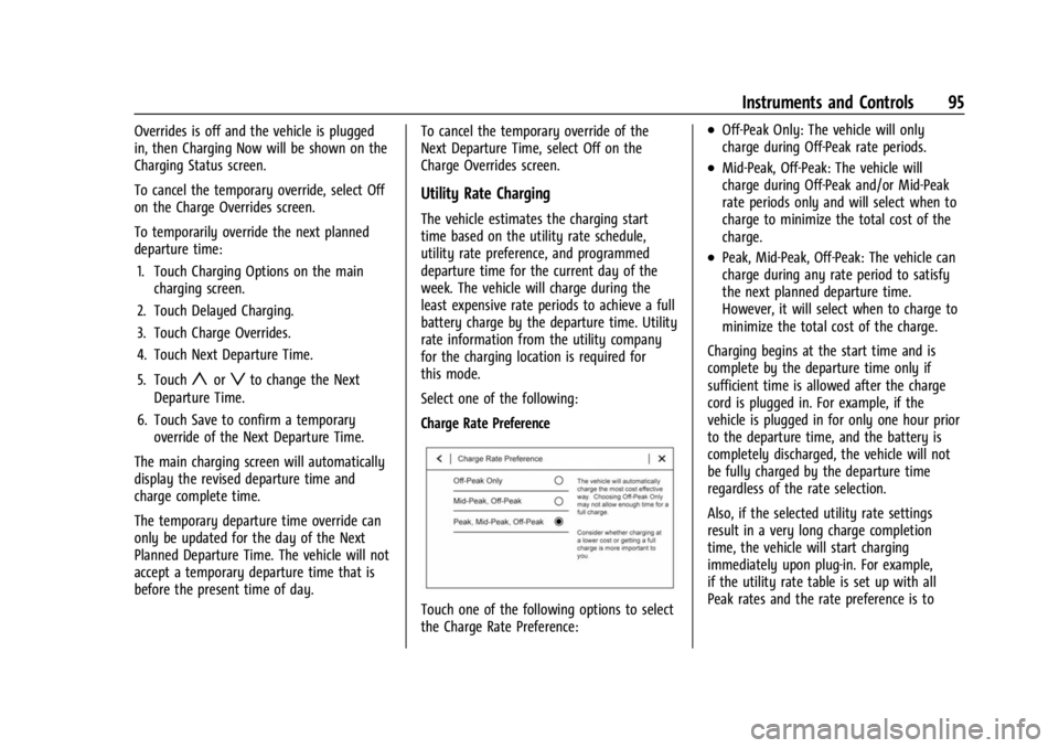 CHEVROLET BOLT EV 2023 Owners Manual Chevrolet BOLT EV Owner Manual (GMNA-Localizing-U.S./Canada-
16404388) - 2023 - CRC - 3/7/22
Instruments and Controls 95
Overrides is off and the vehicle is plugged
in, then Charging Now will be shown CHEVROLET BOLT EV 2023 Owners Manual Chevrolet BOLT EV Owner Manual (GMNA-Localizing-U.S./Canada-
16404388) - 2023 - CRC - 3/7/22
Instruments and Controls 95
Overrides is off and the vehicle is plugged
in, then Charging Now will be shown