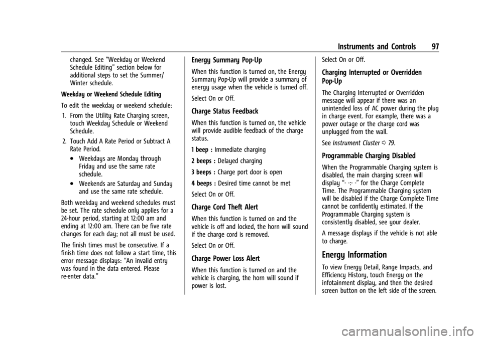 CHEVROLET BOLT EV 2023 Owners Manual Chevrolet BOLT EV Owner Manual (GMNA-Localizing-U.S./Canada-
16404388) - 2023 - CRC - 3/7/22
Instruments and Controls 97
changed. See“Weekday or Weekend
Schedule Editing” section below for
additio CHEVROLET BOLT EV 2023 Owners Manual Chevrolet BOLT EV Owner Manual (GMNA-Localizing-U.S./Canada-
16404388) - 2023 - CRC - 3/7/22
Instruments and Controls 97
changed. See“Weekday or Weekend
Schedule Editing” section below for
additio