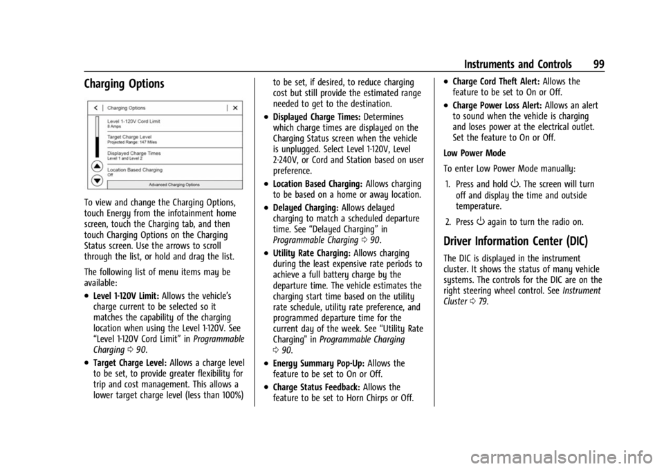 CHEVROLET BOLT EV 2023  Owners Manual Chevrolet BOLT EV Owner Manual (GMNA-Localizing-U.S./Canada-
16404388) - 2023 - CRC - 3/7/22
Instruments and Controls 99
Charging Options
To view and change the Charging Options,
touch Energy from the