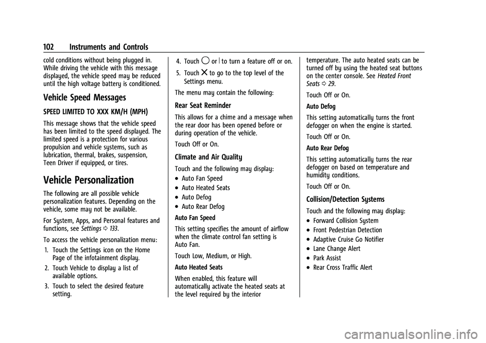 CHEVROLET BOLT EV 2022  Owners Manual Chevrolet BOLT EV Owner Manual (GMNA-Localizing-U.S./Canada-
15082216) - 2022 - CRC - 6/25/21
102 Instruments and Controls
cold conditions without being plugged in.
While driving the vehicle with this