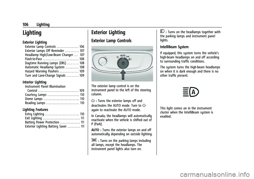 CHEVROLET BOLT EV 2022  Owners Manual Chevrolet BOLT EV Owner Manual (GMNA-Localizing-U.S./Canada-
15082216) - 2022 - CRC - 6/25/21
106 Lighting
Lighting
Exterior Lighting
Exterior Lamp Controls . . . . . . . . . . . . . . . . 106
Exterio