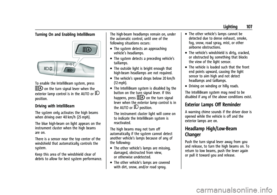 CHEVROLET BOLT EV 2022  Owners Manual Chevrolet BOLT EV Owner Manual (GMNA-Localizing-U.S./Canada-
15082216) - 2022 - CRC - 6/25/21
Lighting 107
Turning On and Enabling IntelliBeam
To enable the IntelliBeam system, press
bon the turn sign