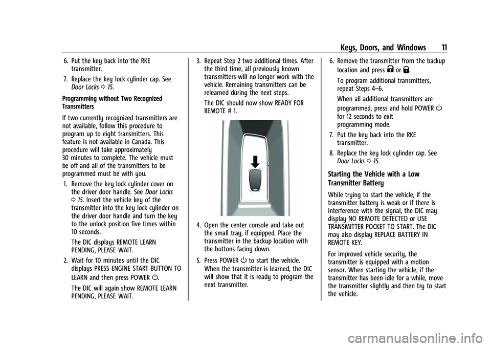 CHEVROLET BOLT EV 2022 User Guide Chevrolet BOLT EV Owner Manual (GMNA-Localizing-U.S./Canada-
15082216) - 2022 - CRC - 6/25/21
Keys, Doors, and Windows 11
6. Put the key back into the RKEtransmitter.
7. Replace the key lock cylinder CHEVROLET BOLT EV 2022 User Guide Chevrolet BOLT EV Owner Manual (GMNA-Localizing-U.S./Canada-
15082216) - 2022 - CRC - 6/25/21
Keys, Doors, and Windows 11
6. Put the key back into the RKEtransmitter.
7. Replace the key lock cylinder
