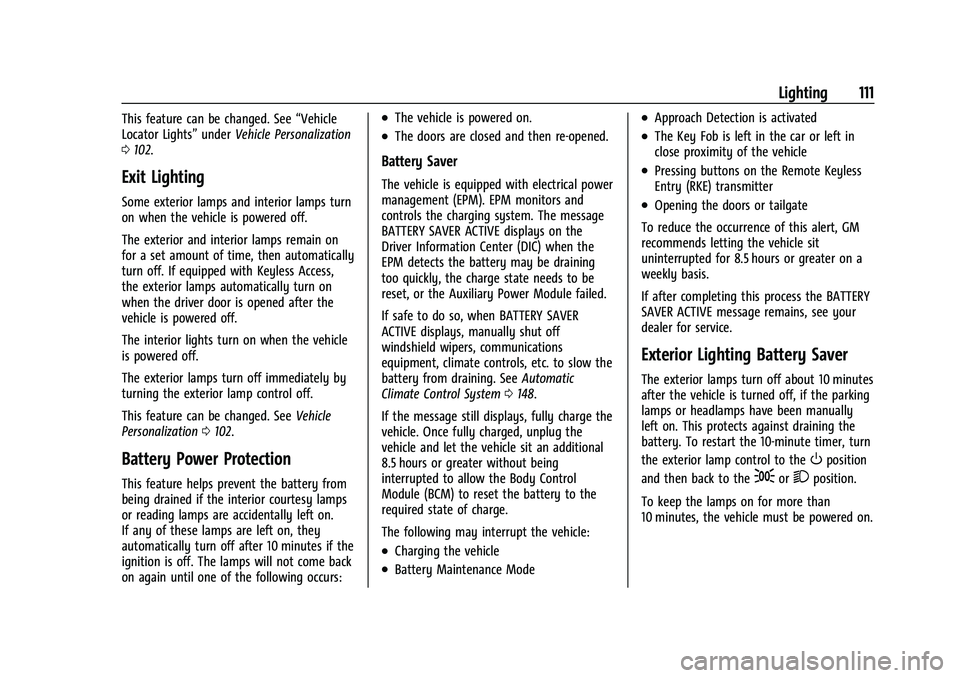 CHEVROLET BOLT EV 2022 Owners Manual Chevrolet BOLT EV Owner Manual (GMNA-Localizing-U.S./Canada-
15082216) - 2022 - CRC - 6/25/21
Lighting 111
This feature can be changed. See“Vehicle
Locator Lights” underVehicle Personalization
0 1 CHEVROLET BOLT EV 2022 Owners Manual Chevrolet BOLT EV Owner Manual (GMNA-Localizing-U.S./Canada-
15082216) - 2022 - CRC - 6/25/21
Lighting 111
This feature can be changed. See“Vehicle
Locator Lights” underVehicle Personalization
0 1