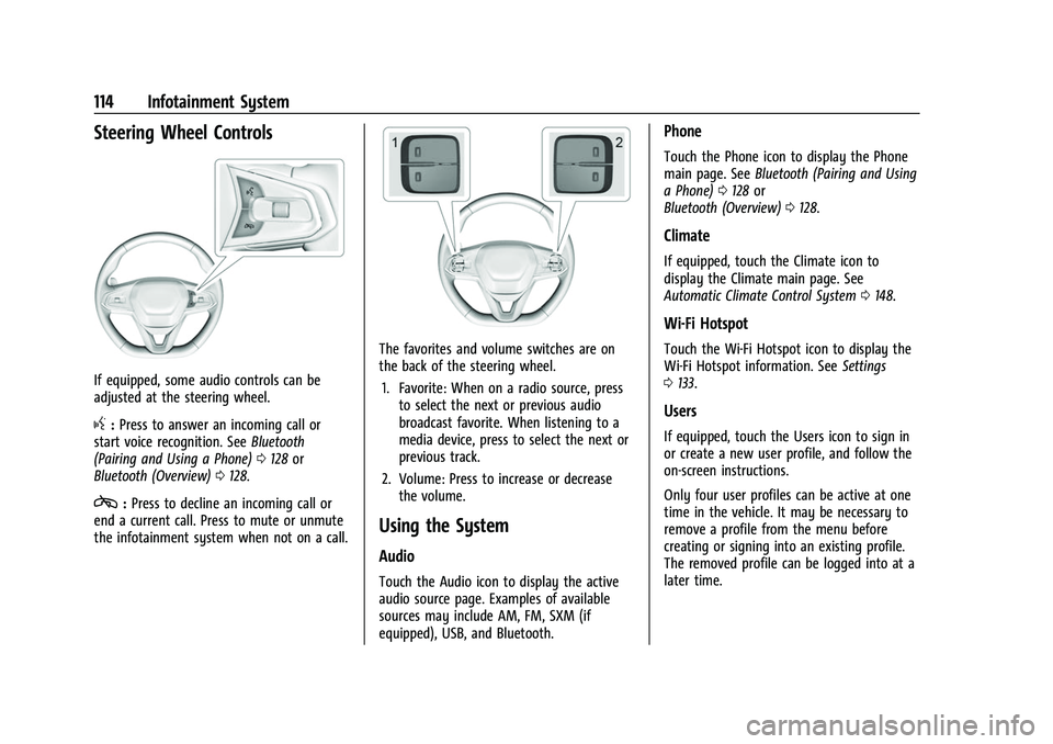 CHEVROLET BOLT EV 2022 Owners Manual Chevrolet BOLT EV Owner Manual (GMNA-Localizing-U.S./Canada-
15082216) - 2022 - CRC - 6/25/21
114 Infotainment System
Steering Wheel Controls
If equipped, some audio controls can be
adjusted at the st CHEVROLET BOLT EV 2022 Owners Manual Chevrolet BOLT EV Owner Manual (GMNA-Localizing-U.S./Canada-
15082216) - 2022 - CRC - 6/25/21
114 Infotainment System
Steering Wheel Controls
If equipped, some audio controls can be
adjusted at the st