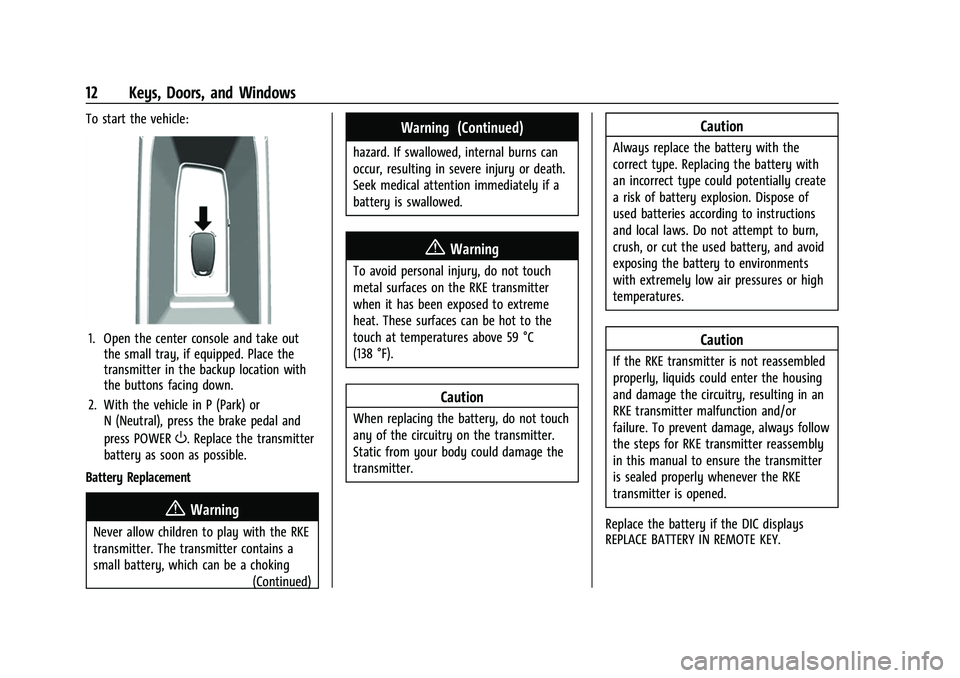 CHEVROLET BOLT EV 2022 User Guide Chevrolet BOLT EV Owner Manual (GMNA-Localizing-U.S./Canada-
15082216) - 2022 - CRC - 6/25/21
12 Keys, Doors, and Windows
To start the vehicle:
1. Open the center console and take outthe small tray, i CHEVROLET BOLT EV 2022 User Guide Chevrolet BOLT EV Owner Manual (GMNA-Localizing-U.S./Canada-
15082216) - 2022 - CRC - 6/25/21
12 Keys, Doors, and Windows
To start the vehicle:
1. Open the center console and take outthe small tray, i