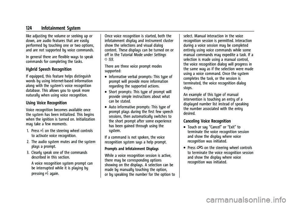 CHEVROLET BOLT EV 2022  Owners Manual Chevrolet BOLT EV Owner Manual (GMNA-Localizing-U.S./Canada-
15082216) - 2022 - CRC - 6/25/21
124 Infotainment System
like adjusting the volume or seeking up or
down, are audio features that are easil