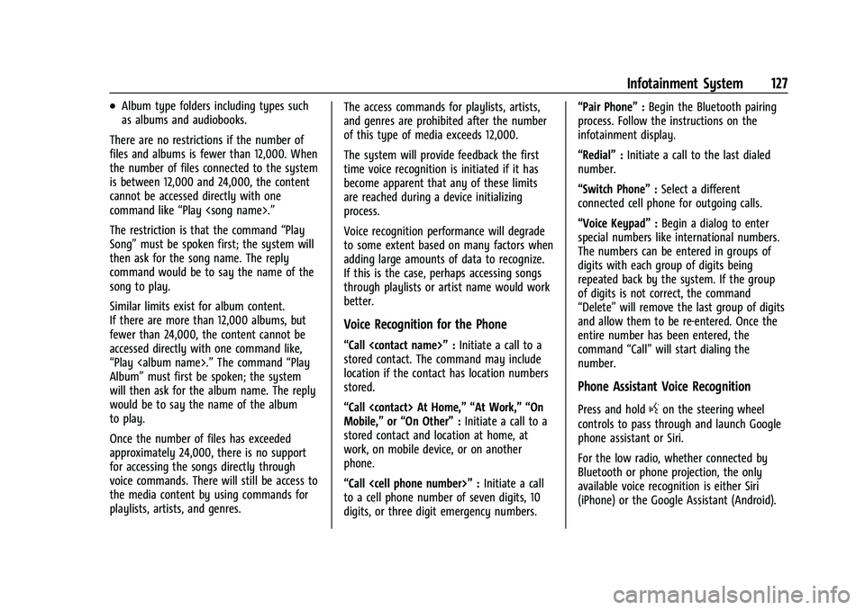 CHEVROLET BOLT EV 2022  Owners Manual Chevrolet BOLT EV Owner Manual (GMNA-Localizing-U.S./Canada-
15082216) - 2022 - CRC - 6/25/21
Infotainment System 127
.Album type folders including types such
as albums and audiobooks.
There are no re