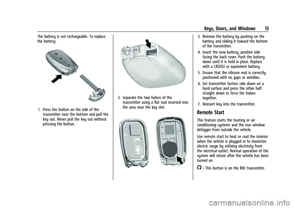 CHEVROLET BOLT EV 2022 User Guide Chevrolet BOLT EV Owner Manual (GMNA-Localizing-U.S./Canada-
15082216) - 2022 - CRC - 6/25/21
Keys, Doors, and Windows 13
The battery is not rechargeable. To replace
the battery:
1. Press the button o CHEVROLET BOLT EV 2022 User Guide Chevrolet BOLT EV Owner Manual (GMNA-Localizing-U.S./Canada-
15082216) - 2022 - CRC - 6/25/21
Keys, Doors, and Windows 13
The battery is not rechargeable. To replace
the battery:
1. Press the button o