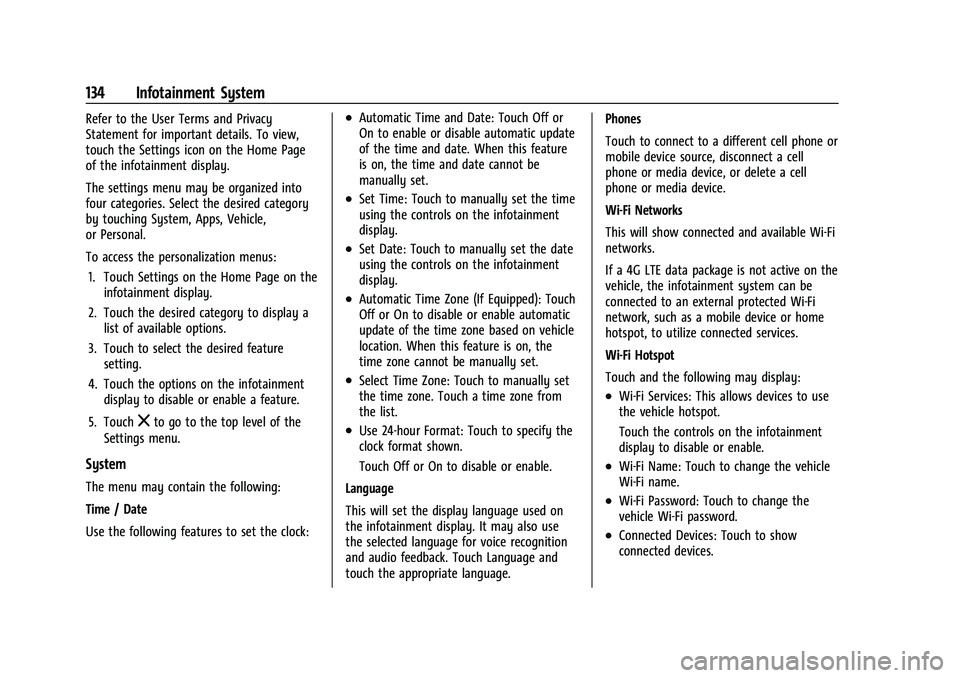 CHEVROLET BOLT EV 2022  Owners Manual Chevrolet BOLT EV Owner Manual (GMNA-Localizing-U.S./Canada-
15082216) - 2022 - CRC - 6/25/21
134 Infotainment System
Refer to the User Terms and Privacy
Statement for important details. To view,
touc