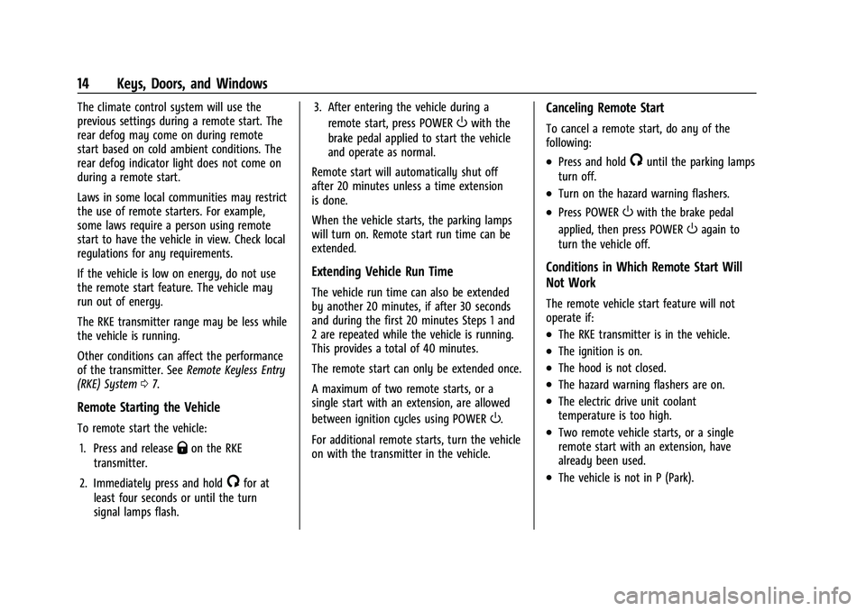 CHEVROLET BOLT EV 2022 Owners Manual Chevrolet BOLT EV Owner Manual (GMNA-Localizing-U.S./Canada-
15082216) - 2022 - CRC - 6/25/21
14 Keys, Doors, and Windows
The climate control system will use the
previous settings during a remote star CHEVROLET BOLT EV 2022 Owners Manual Chevrolet BOLT EV Owner Manual (GMNA-Localizing-U.S./Canada-
15082216) - 2022 - CRC - 6/25/21
14 Keys, Doors, and Windows
The climate control system will use the
previous settings during a remote star
