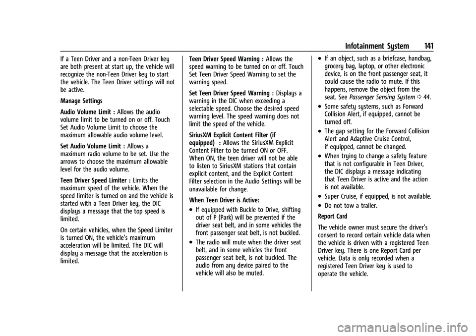 CHEVROLET BOLT EV 2022  Owners Manual Chevrolet BOLT EV Owner Manual (GMNA-Localizing-U.S./Canada-
15082216) - 2022 - CRC - 6/25/21
Infotainment System 141
If a Teen Driver and a non-Teen Driver key
are both present at start up, the vehic
