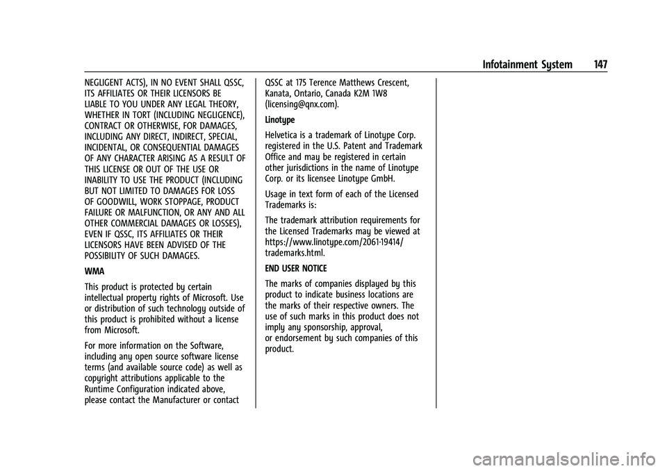 CHEVROLET BOLT EV 2022  Owners Manual Chevrolet BOLT EV Owner Manual (GMNA-Localizing-U.S./Canada-
15082216) - 2022 - CRC - 6/25/21
Infotainment System 147
NEGLIGENT ACTS), IN NO EVENT SHALL QSSC,
ITS AFFILIATES OR THEIR LICENSORS BE
LIAB