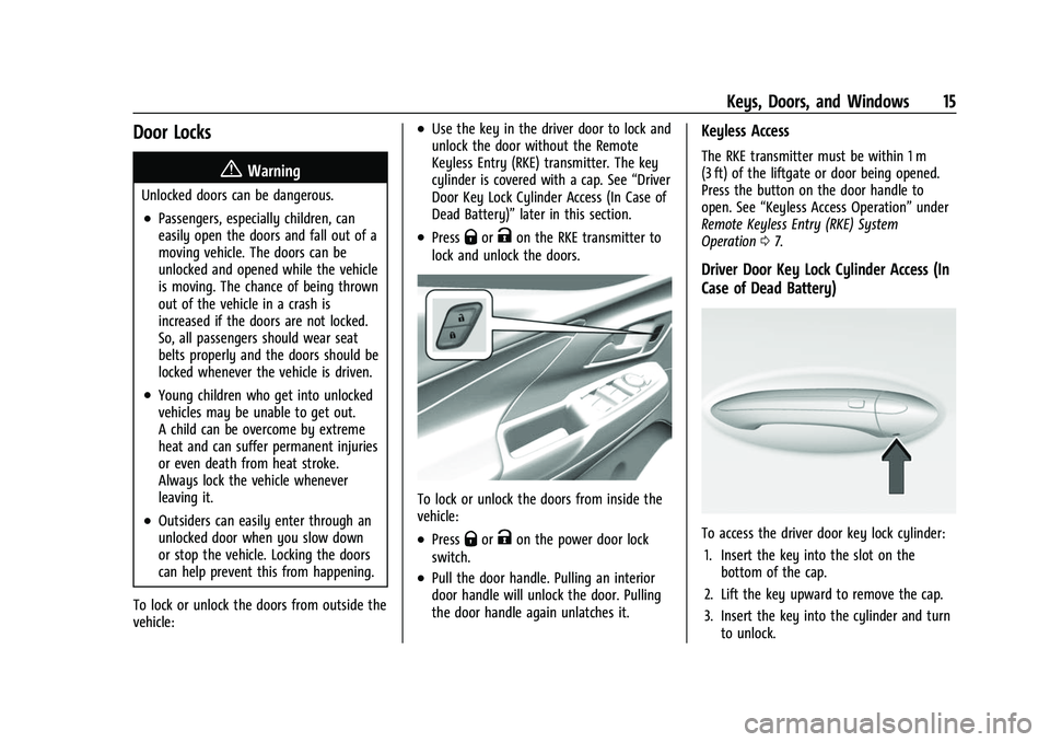 CHEVROLET BOLT EV 2022 User Guide Chevrolet BOLT EV Owner Manual (GMNA-Localizing-U.S./Canada-
15082216) - 2022 - CRC - 6/25/21
Keys, Doors, and Windows 15
Door Locks
{Warning
Unlocked doors can be dangerous.
.Passengers, especially c CHEVROLET BOLT EV 2022 User Guide Chevrolet BOLT EV Owner Manual (GMNA-Localizing-U.S./Canada-
15082216) - 2022 - CRC - 6/25/21
Keys, Doors, and Windows 15
Door Locks
{Warning
Unlocked doors can be dangerous.
.Passengers, especially c