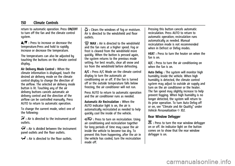 CHEVROLET BOLT EV 2022  Owners Manual Chevrolet BOLT EV Owner Manual (GMNA-Localizing-U.S./Canada-
15082216) - 2022 - CRC - 6/25/21
150 Climate Controls
return to automatic operation. PressON/OFF
to turn off the fan and the climate contro