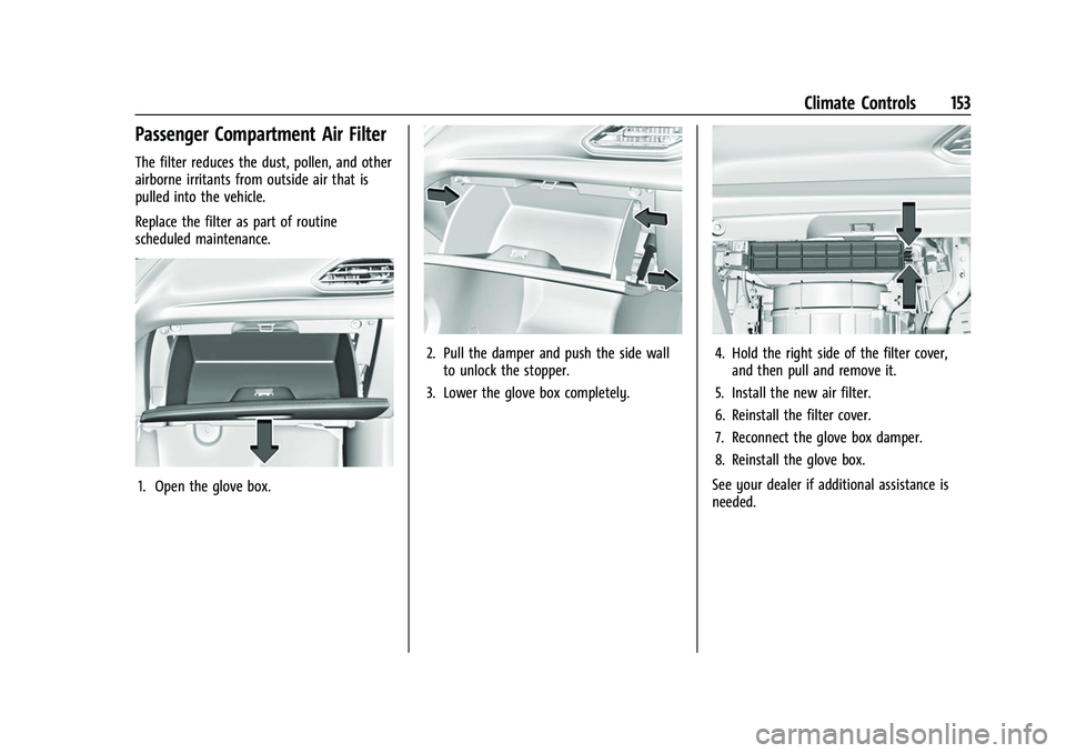 CHEVROLET BOLT EV 2022  Owners Manual Chevrolet BOLT EV Owner Manual (GMNA-Localizing-U.S./Canada-
15082216) - 2022 - CRC - 6/25/21
Climate Controls 153
Passenger Compartment Air Filter
The filter reduces the dust, pollen, and other
airbo