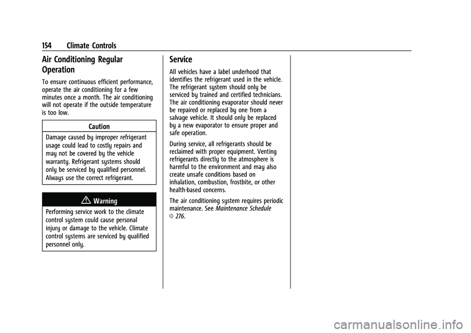 CHEVROLET BOLT EV 2022 Owners Manual Chevrolet BOLT EV Owner Manual (GMNA-Localizing-U.S./Canada-
15082216) - 2022 - CRC - 6/25/21
154 Climate Controls
Air Conditioning Regular
Operation
To ensure continuous efficient performance,
operat CHEVROLET BOLT EV 2022 Owners Manual Chevrolet BOLT EV Owner Manual (GMNA-Localizing-U.S./Canada-
15082216) - 2022 - CRC - 6/25/21
154 Climate Controls
Air Conditioning Regular
Operation
To ensure continuous efficient performance,
operat