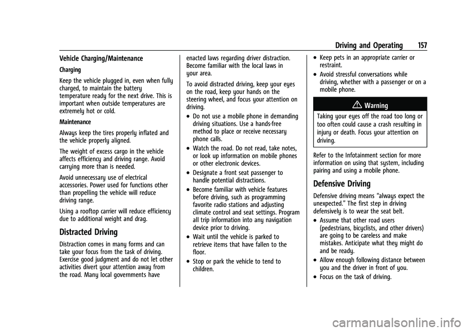 CHEVROLET BOLT EV 2022  Owners Manual Chevrolet BOLT EV Owner Manual (GMNA-Localizing-U.S./Canada-
15082216) - 2022 - CRC - 6/25/21
Driving and Operating 157
Vehicle Charging/Maintenance
Charging
Keep the vehicle plugged in, even when ful