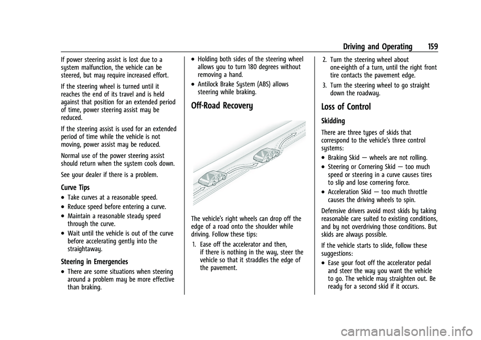 CHEVROLET BOLT EV 2022  Owners Manual Chevrolet BOLT EV Owner Manual (GMNA-Localizing-U.S./Canada-
15082216) - 2022 - CRC - 6/25/21
Driving and Operating 159
If power steering assist is lost due to a
system malfunction, the vehicle can be