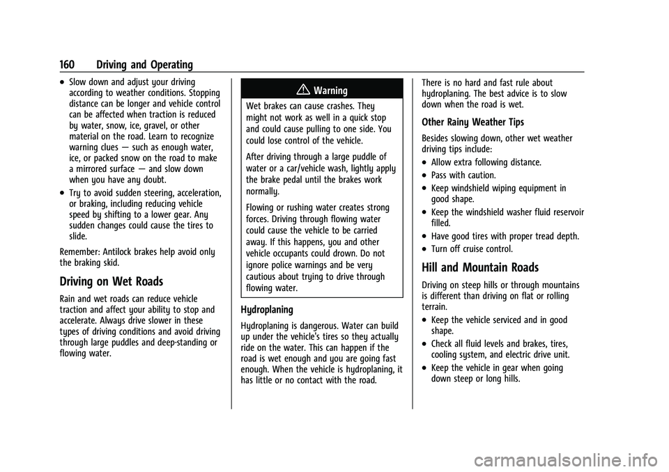 CHEVROLET BOLT EV 2022  Owners Manual Chevrolet BOLT EV Owner Manual (GMNA-Localizing-U.S./Canada-
15082216) - 2022 - CRC - 6/25/21
160 Driving and Operating
.Slow down and adjust your driving
according to weather conditions. Stopping
dis